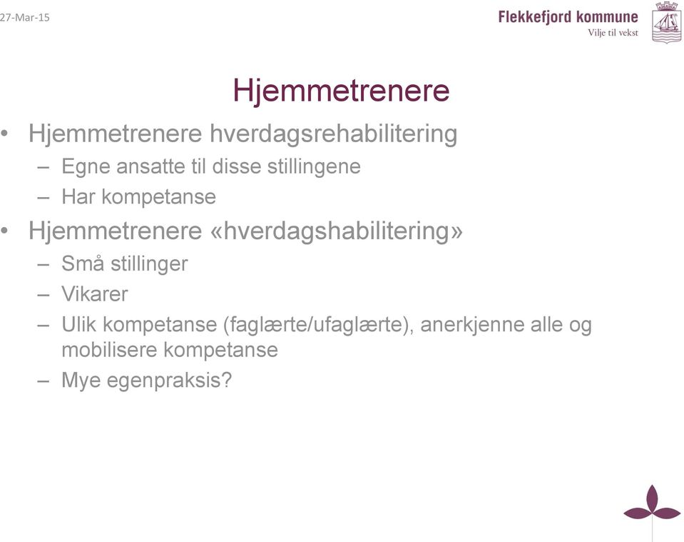 «hverdagshabilitering» Små stillinger Vikarer Ulik kompetanse