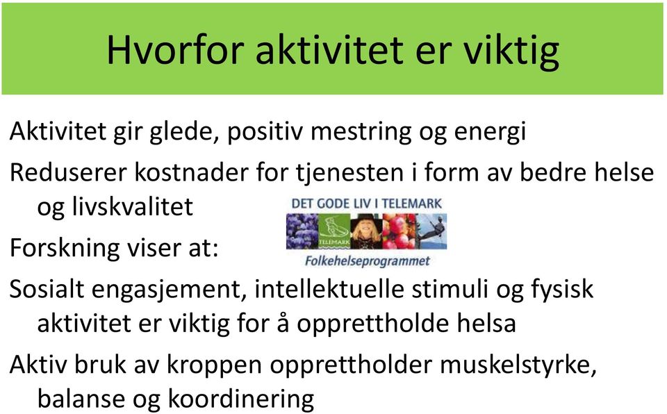 viser at: Sosialt engasjement, intellektuelle stimuli og fysisk aktivitet er viktig
