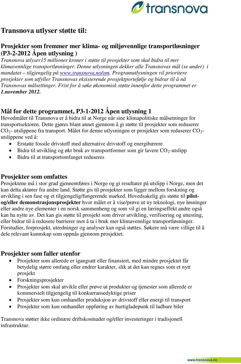 Programutlysningen vil prioritere prosjekter som utfyller Transnovas eksisterende prosjektportefølje og bidrar til å nå Transnovas målsettinger.