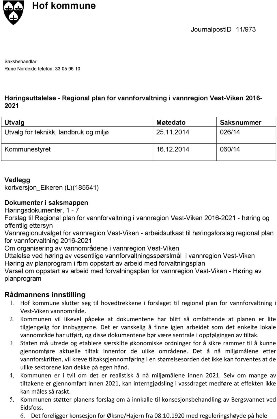 2014 060/14 Vedlegg kortversjon_eikeren (L)(185641) Dokumenter i saksmappen Høringsdokumenter, 1-7 Forslag til Regional plan for vannforvaltning i vannregion Vest-Viken 2016-2021 - høring og