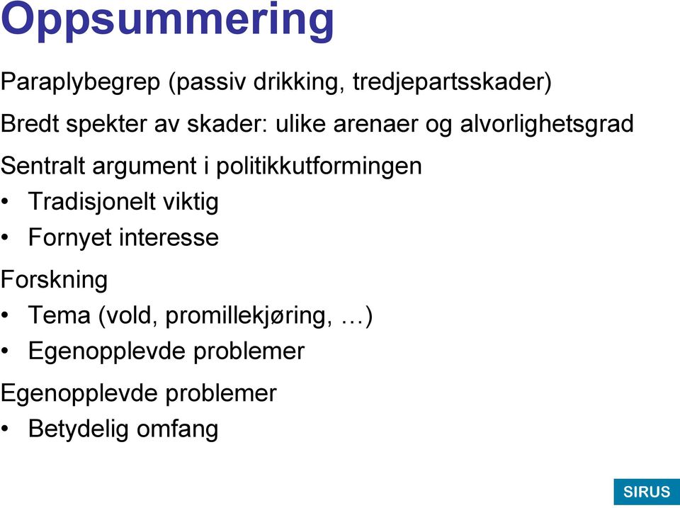 politikkutformingen Tradisjonelt viktig Fornyet interesse Forskning Tema