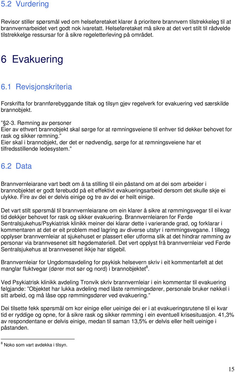 1 Revisjonskriteria Forskrifta for brannførebyggande tiltak og tilsyn gjev regelverk for evakuering ved særskilde brannobjekt. 2-3.