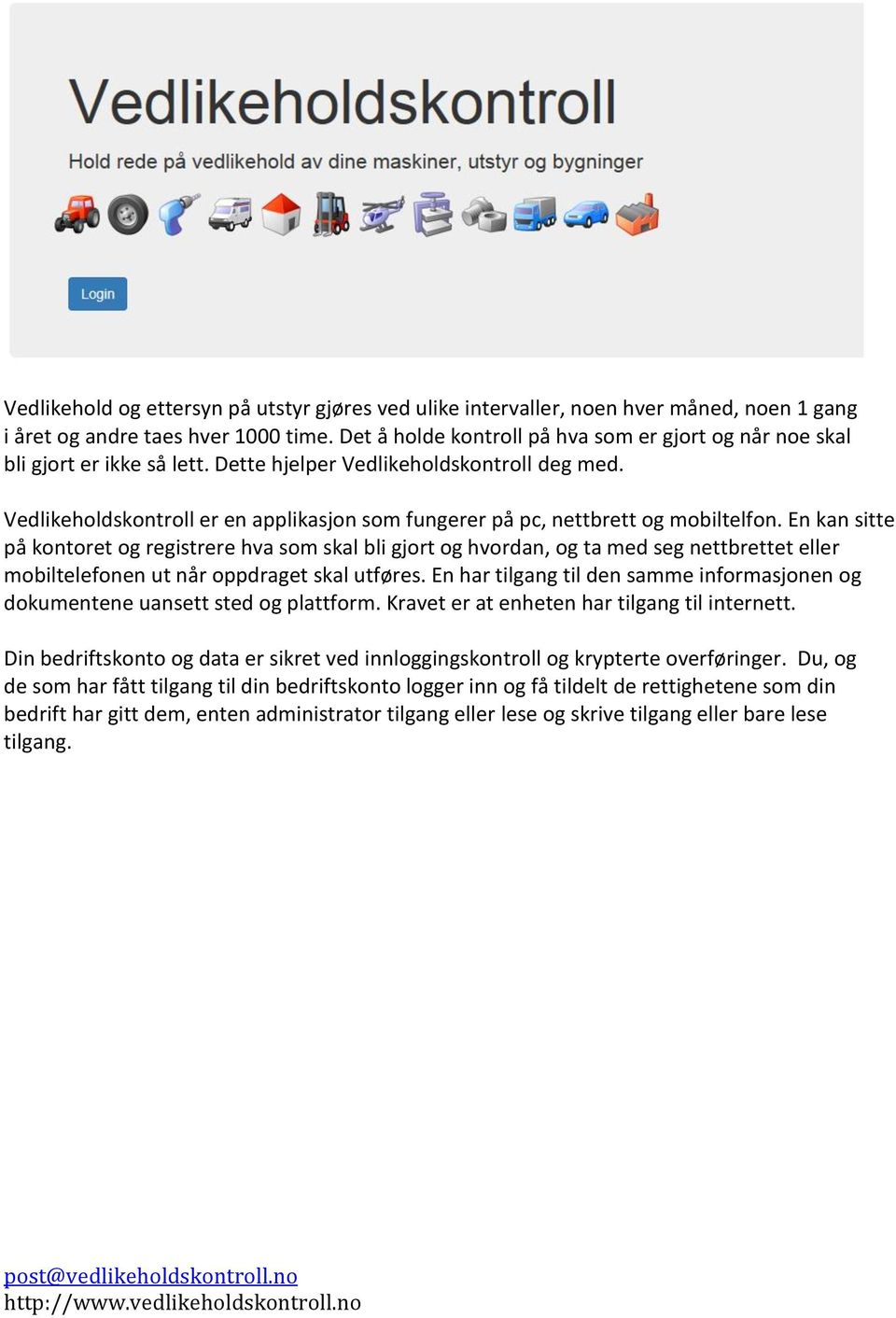 Vedlikeholdskontroll er en applikasjon som fungerer på pc, nettbrett og mobiltelfon.