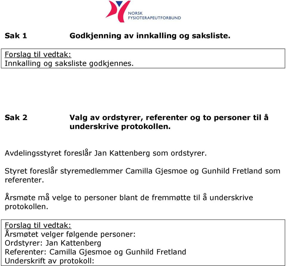 Styret foreslår styremedlemmer Camilla Gjesmoe og Gunhild Fretland som referenter.