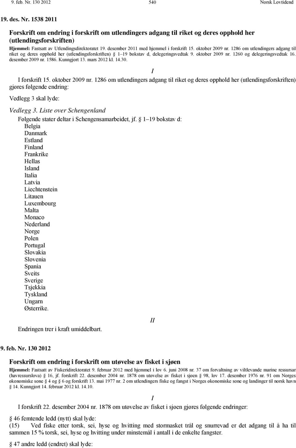 desember 2009 nr. 1586. Kunngjort 13. mars 2012 kl. 14.30. I I forskrift 15. oktober 2009 nr.