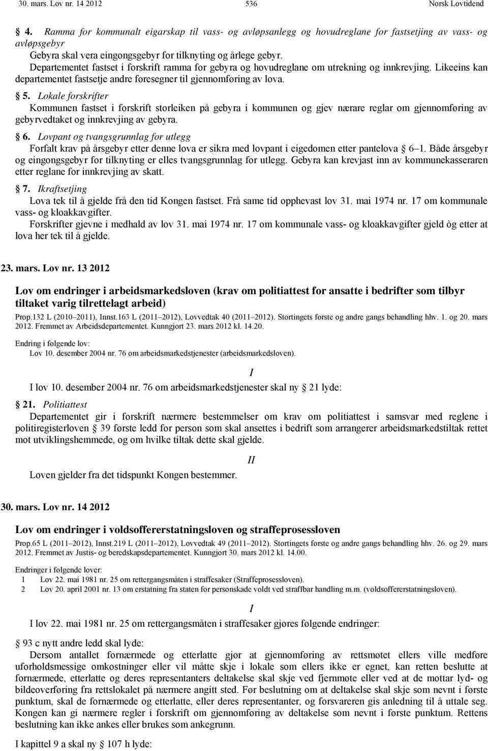 Departementet fastset i forskrift ramma for gebyra og hovudreglane om utrekning og innkrevjing. Likeeins kan departementet fastsetje andre føresegner til gjennomføring av lova. 5.