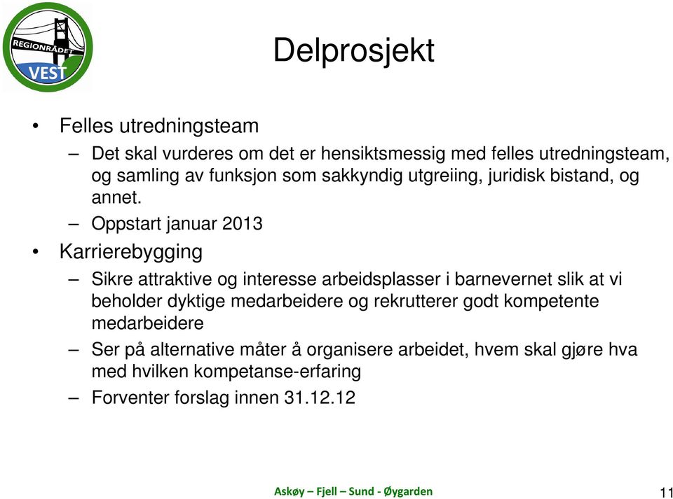 Oppstart januar 2013 Karrierebygging Sikre attraktive og interesse arbeidsplasser i barnevernet slik at vi beholder dyktige