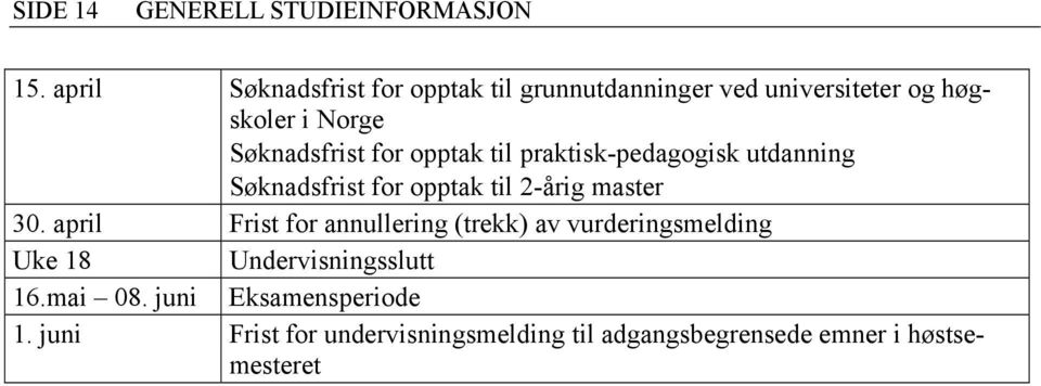 Søknadsfrist for opptak til praktisk-pedagogisk utdanning Søknadsfrist for opptak til 2-årig master