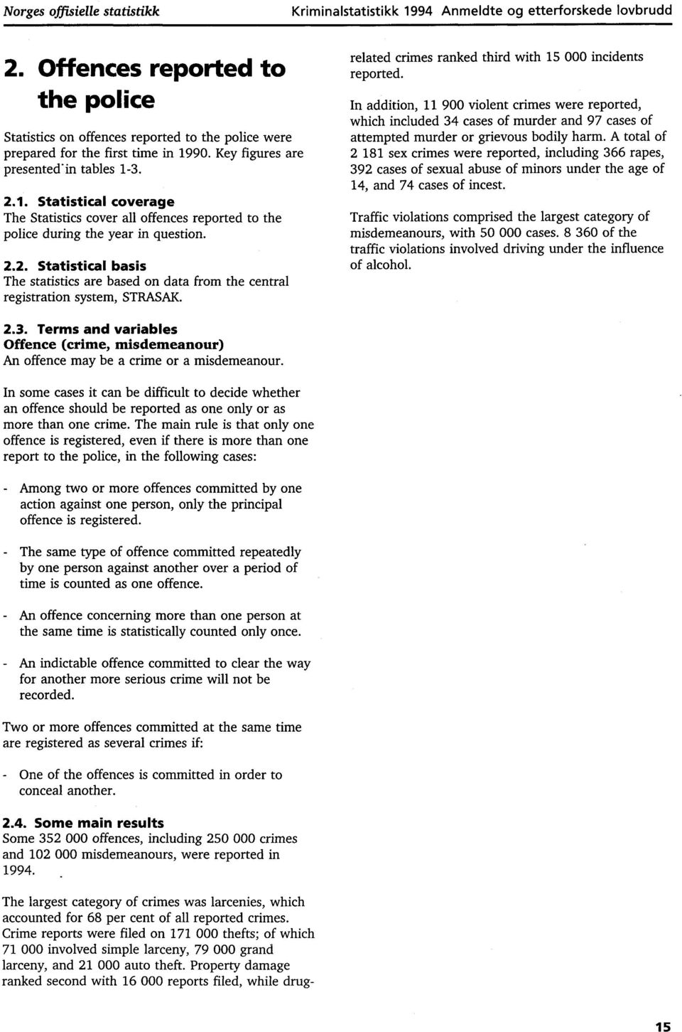 .. Statistical coverage The Statistics cover all offences reported to the police during the year in question.