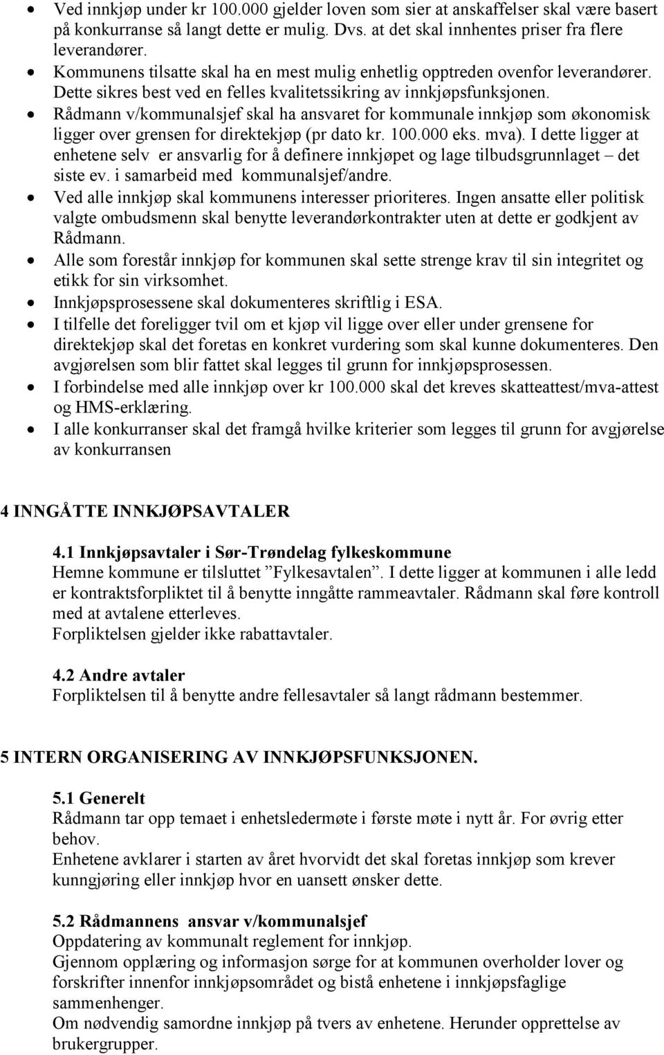 Rådmann v/kommunalsjef skal ha ansvaret for kommunale innkjøp som økonomisk ligger over grensen for direktekjøp (pr dato kr. 100.000 eks. mva).