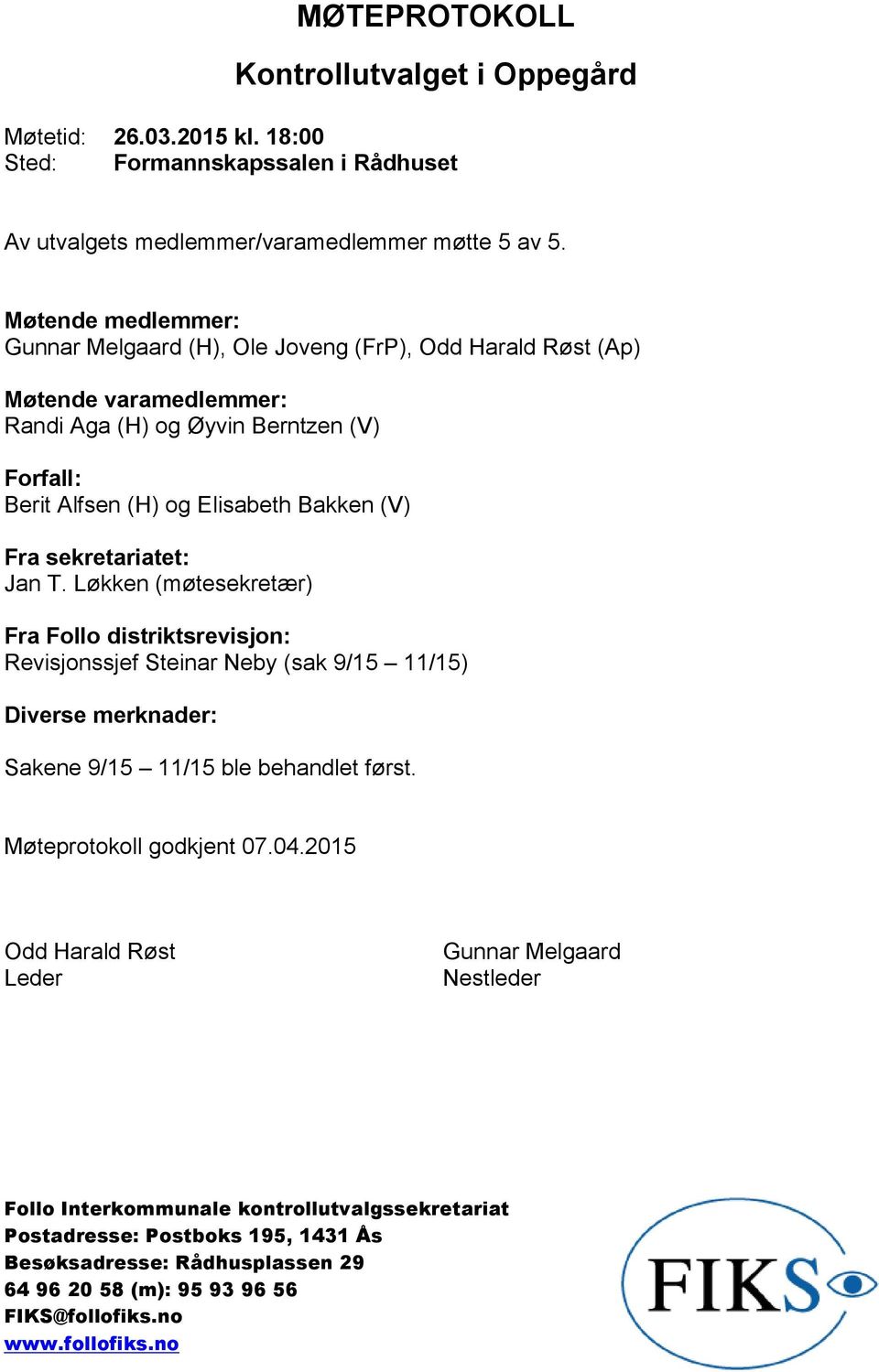 sekretariatet: Jan T. Løkken (møtesekretær) Fra Follo distriktsrevisjon: Revisjonssjef Steinar Neby (sak 9/15 11/15) Diverse merknader: Sakene 9/15 11/15 ble behandlet først.