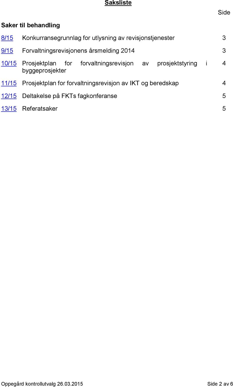 prosjektstyring i byggeprosjekter 4 11/15 Prosjektplan for forvaltningsrevisjon av IKT og beredskap