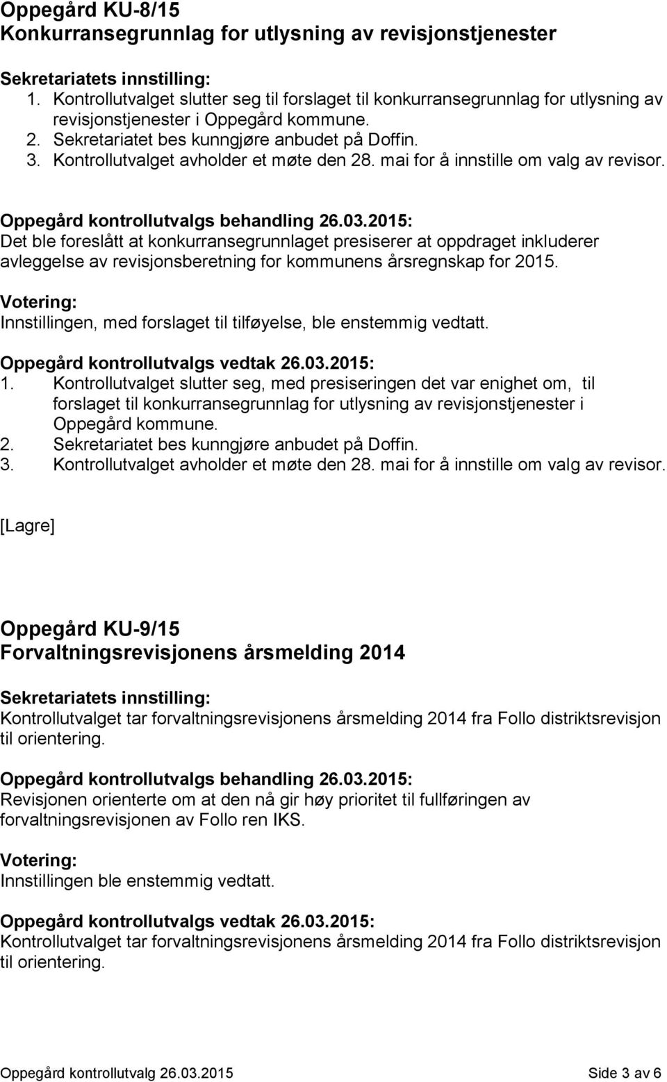 Det ble foreslått at konkurransegrunnlaget presiserer at oppdraget inkluderer avleggelse av revisjonsberetning for kommunens årsregnskap for 2015.