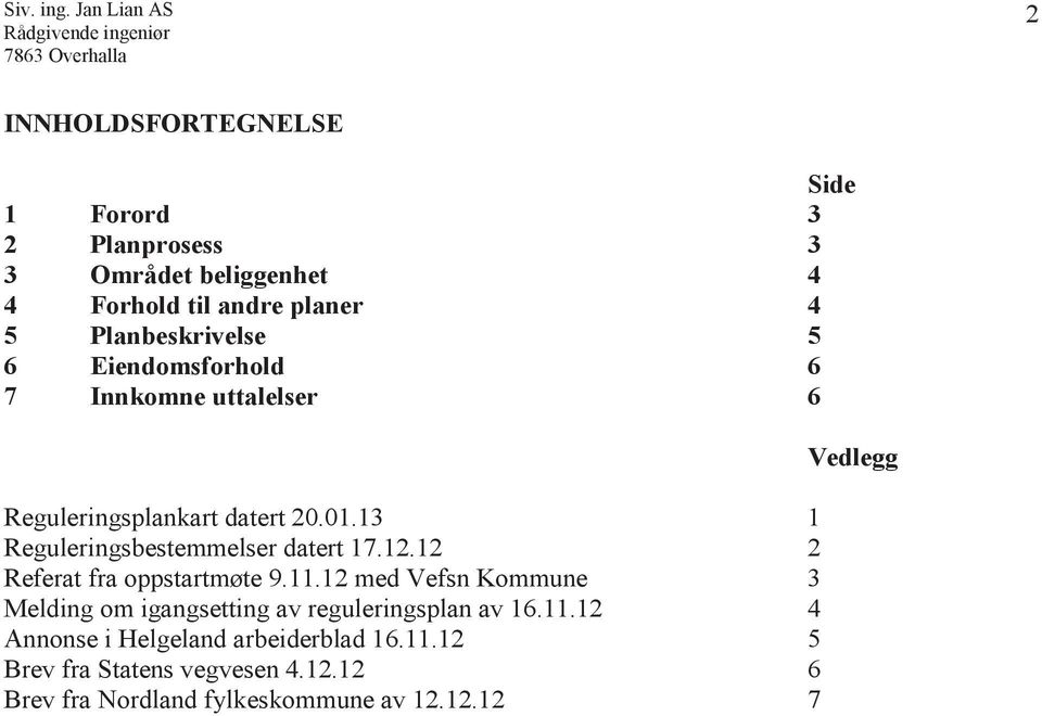 13 1 Reguleringsbestemmelser datert 17.12.12 2 Referat fra oppstartmøte 9.11.