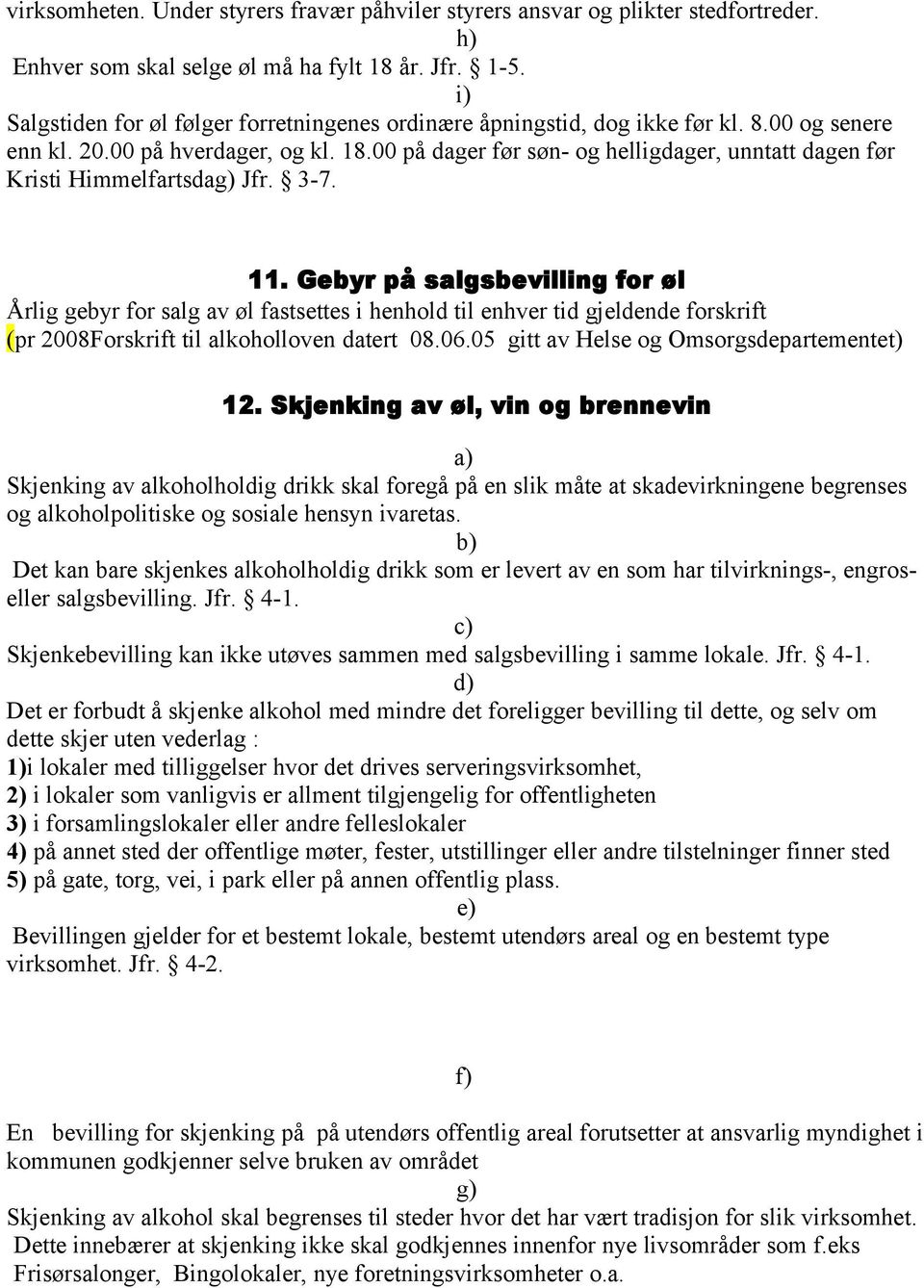 00 på dager før søn- og helligdager, unntatt dagen før Kristi Himmelfartsdag) Jfr. 3-7. 11.