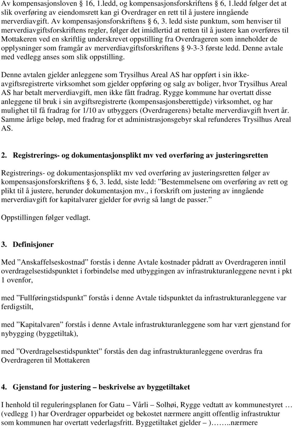 ledd siste punktum, som henviser til merverdiavgiftsforskriftens regler, følger det imidlertid at retten til å justere kan overføres til Mottakeren ved en skriftlig underskrevet oppstilling fra