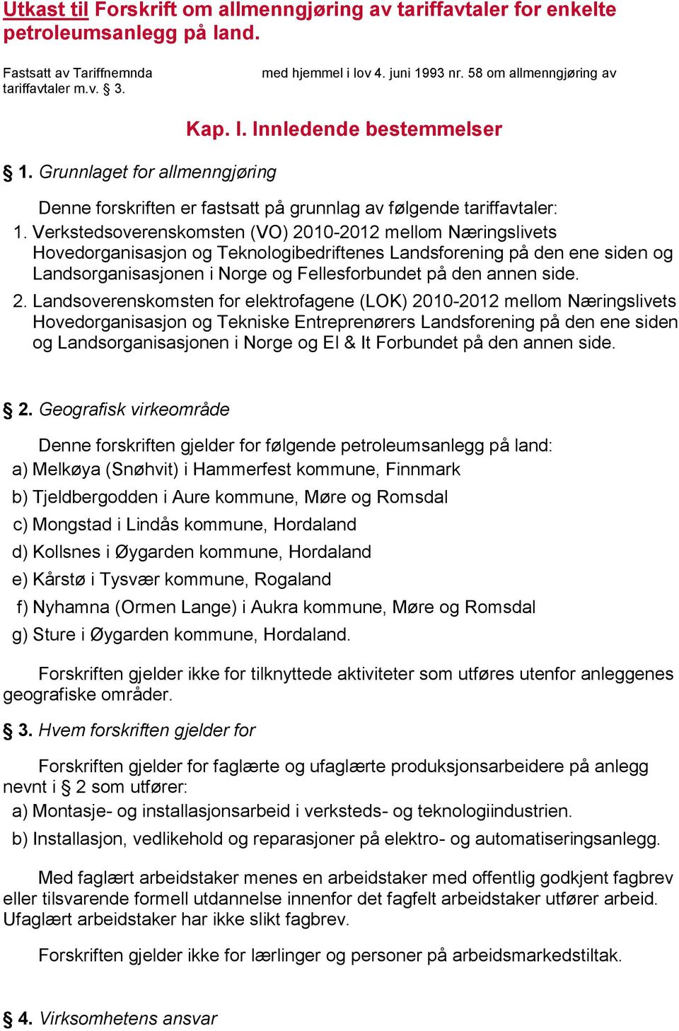 Verkstedsoverenskomsten (VO) 2010-2012 mellom Næringslivets Hovedorganisasjon og Teknologibedriftenes Landsforening på den ene siden og Landsorganisasjonen i Norge og Fellesforbundet på den annen