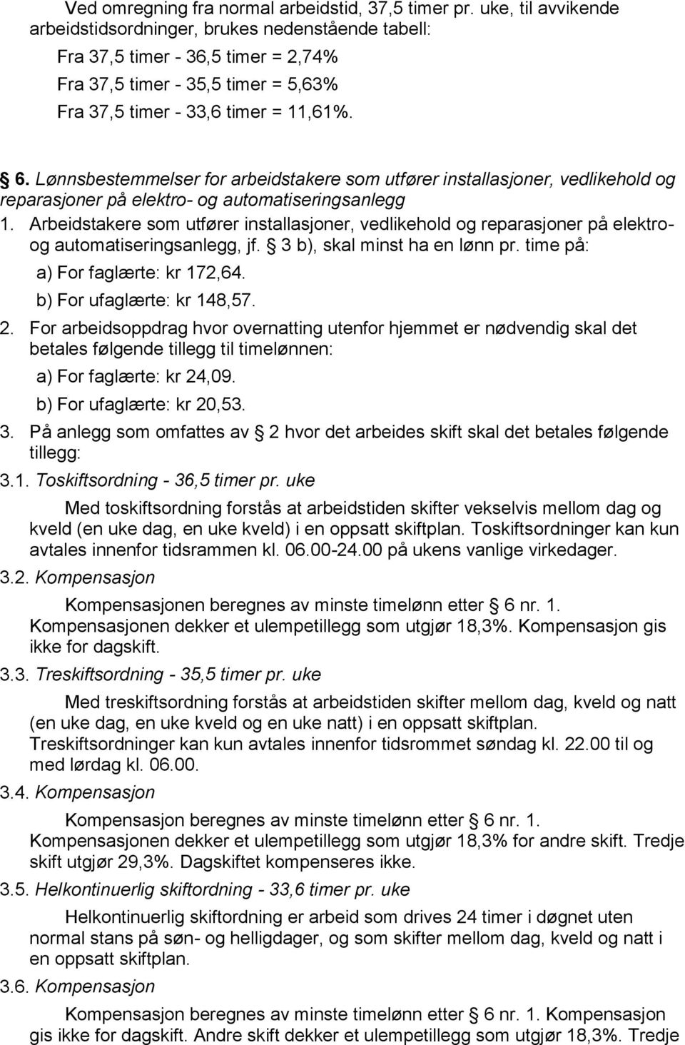 Lønnsbestemmelser for arbeidstakere som utfører installasjoner, vedlikehold og reparasjoner på elektro- og automatiseringsanlegg 1.