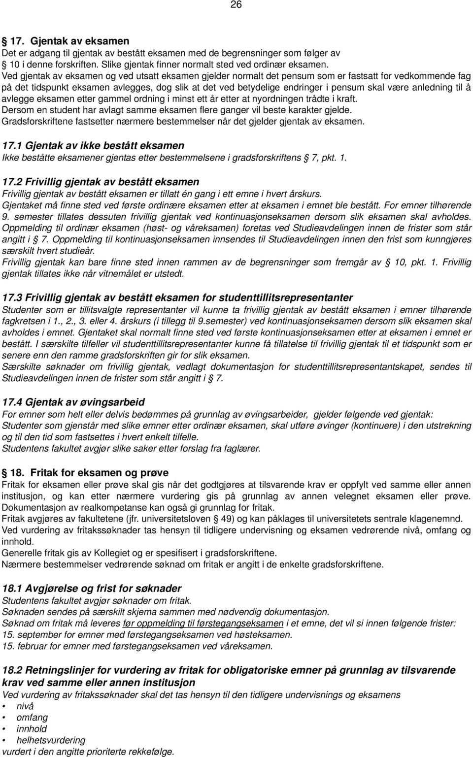 være anledning til å avlegge eksamen etter gammel ordning i minst ett år etter at nyordningen trådte i kraft. Dersom en student har avlagt samme eksamen flere ganger vil beste karakter gjelde.