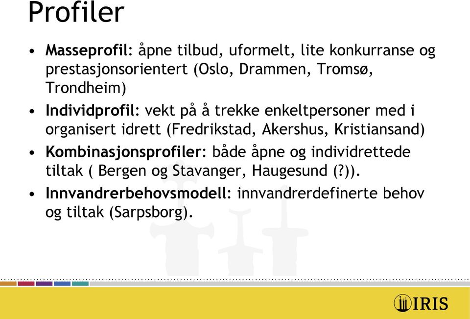 (Fredrikstad, Akershus, Kristiansand) Kombinasjonsprofiler: både åpne og individrettede tiltak (