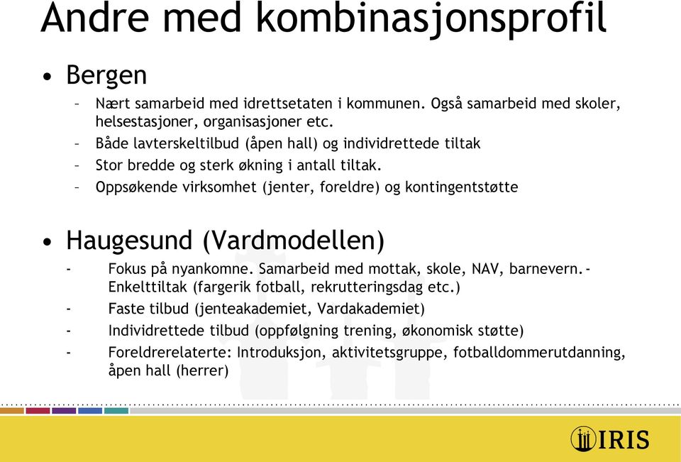 Oppsøkende virksomhet (jenter, foreldre) og kontingentstøtte Haugesund (Vardmodellen) - Fokus på nyankomne. Samarbeid med mottak, skole, NAV, barnevern.