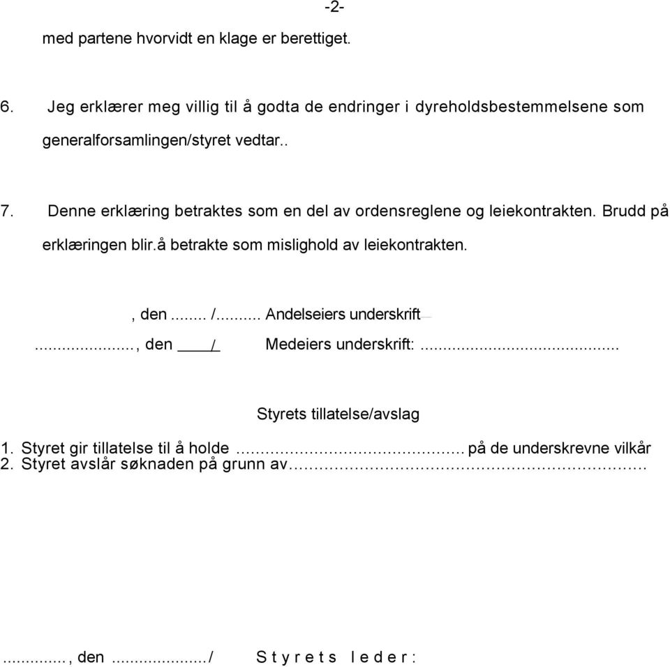 Denne erklæring betraktes som en del av ordensreglene og leiekontrakten. Brudd på erklæringen blir.