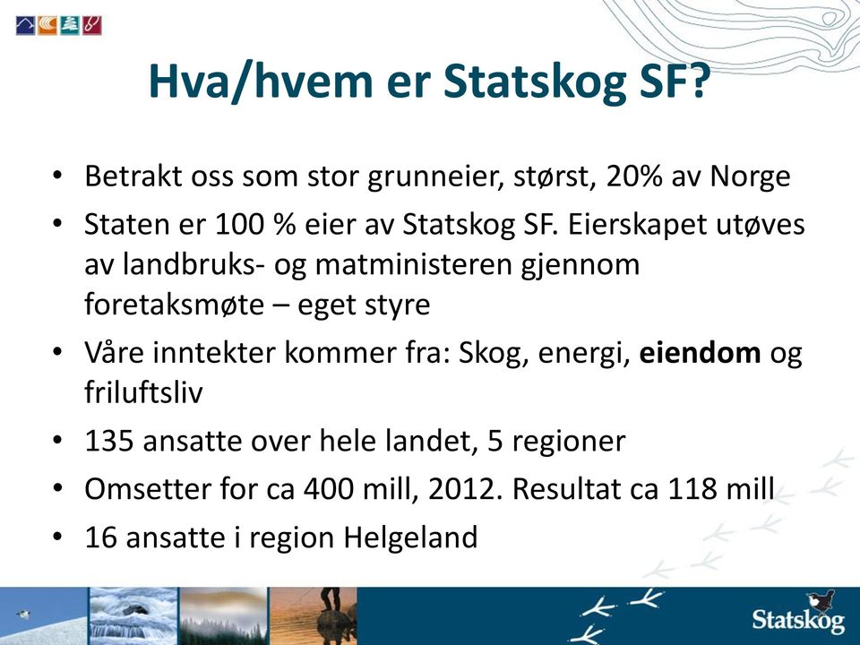 Eierskapet utøves av landbruks- og matministeren gjennom foretaksmøte eget styre Våre inntekter