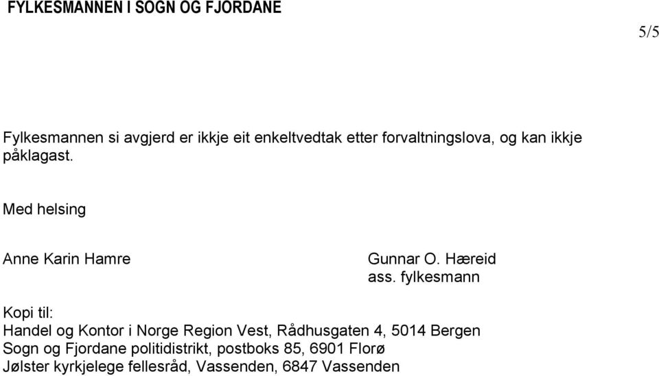 fylkesmann Kopi til: Handel og Kontor i Norge Region Vest, Rådhusgaten 4, 5014 Bergen