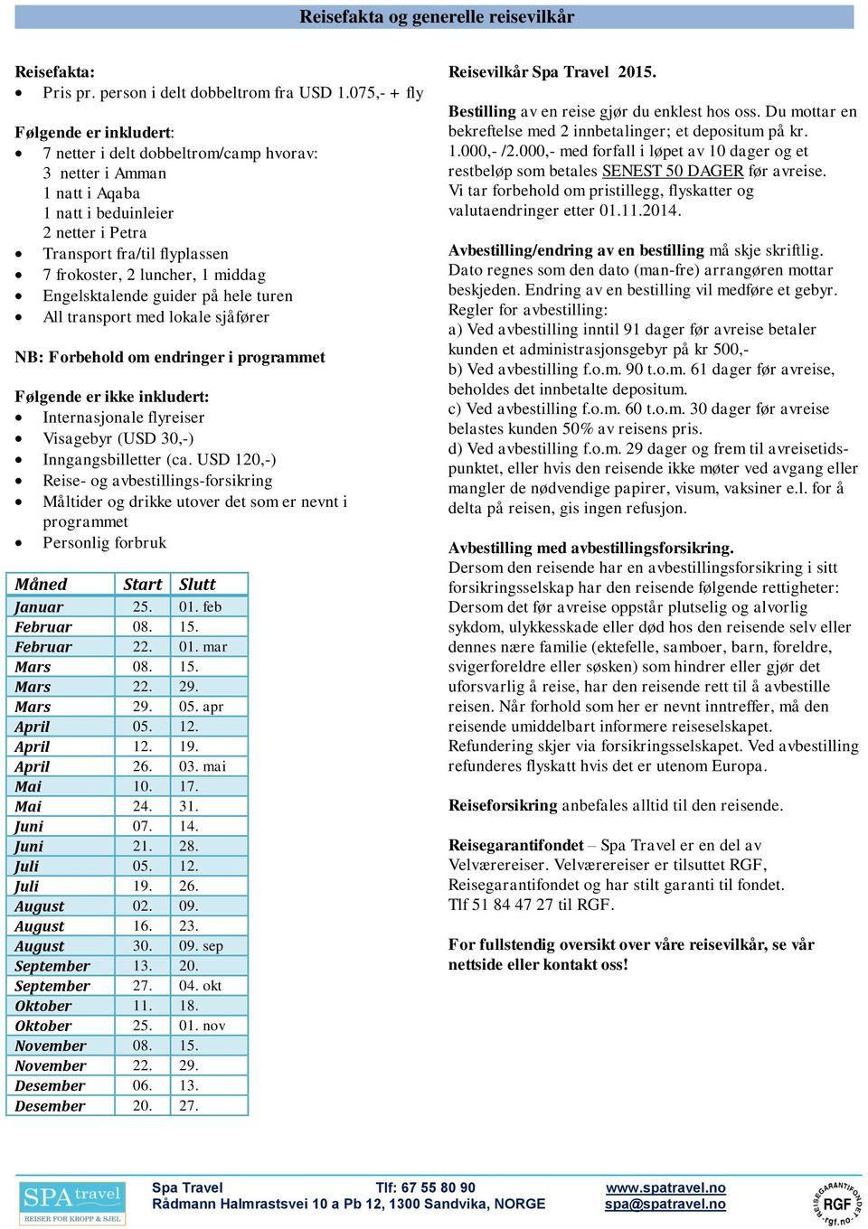 middag Engelsktalende guider på hele turen All transport med lokale sjåfører NB: Forbehold om endringer i programmet Følgende er ikke inkludert: Internasjonale flyreiser Visagebyr (USD 30,-)