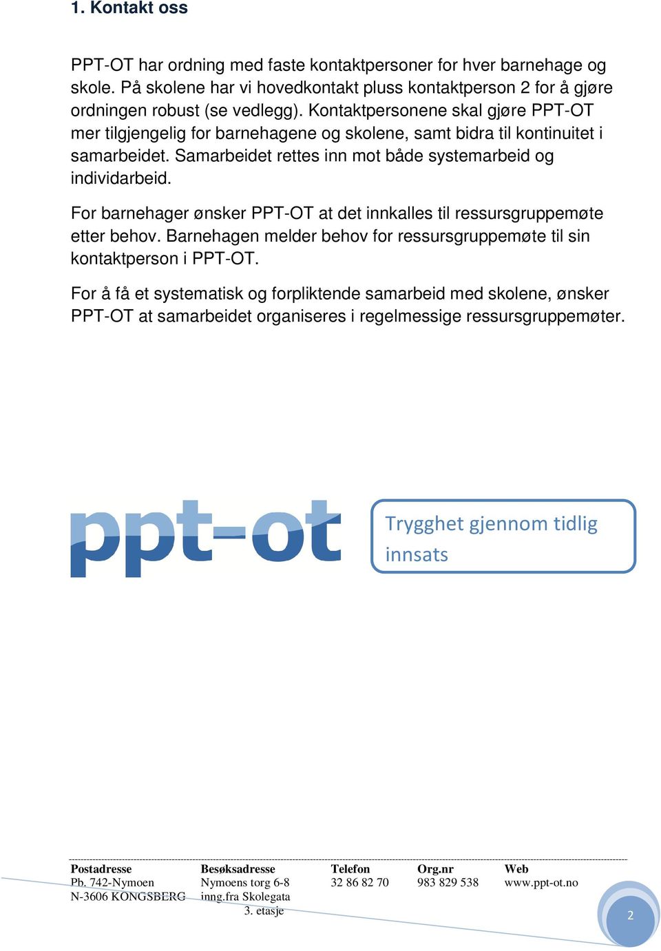 Kontaktpersonene skal gjøre PPT-OT mer tilgjengelig for barnehagene og skolene, samt bidra til kontinuitet i samarbeidet.