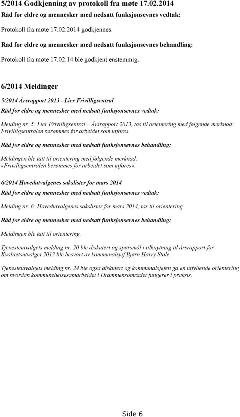 6/2014 Meldinger 5/2014 Årsrapport 2013 - Lier Frivilligsentral Råd for eldre og mennesker med nedsatt funksjonsevnes vedtak: Melding nr.