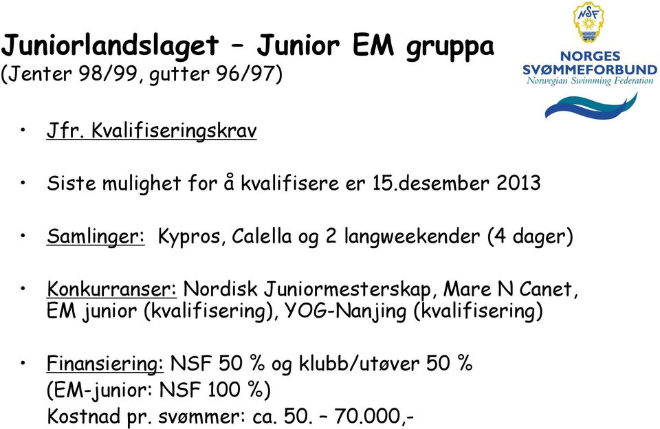 desember 2013 Samlinger: Kypros, Calella og 2 langweekender (4 dager) Konkurranser: Nordisk