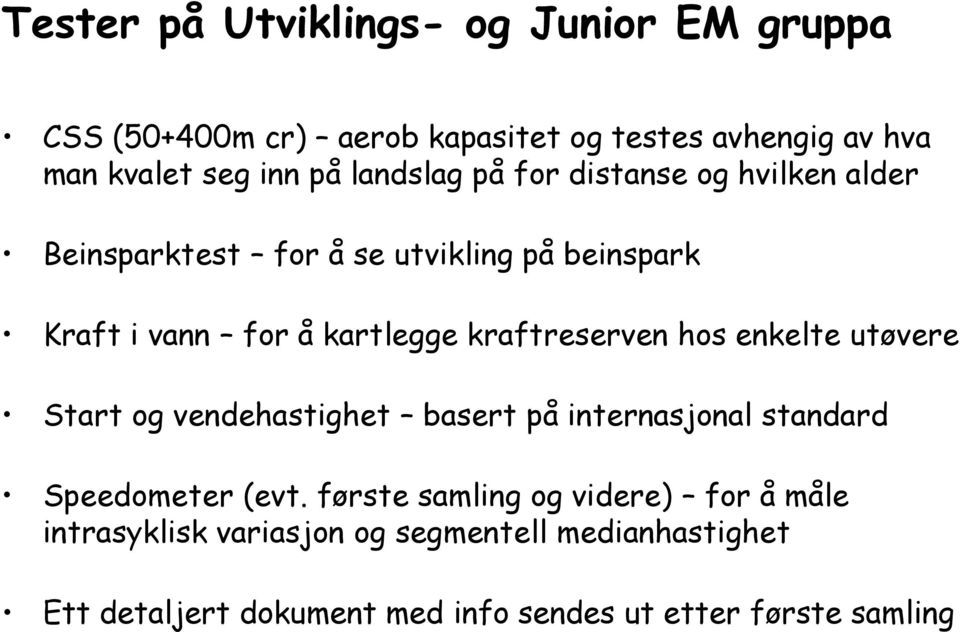 kraftreserven hos enkelte utøvere Start og vendehastighet basert på internasjonal standard Speedometer (evt.