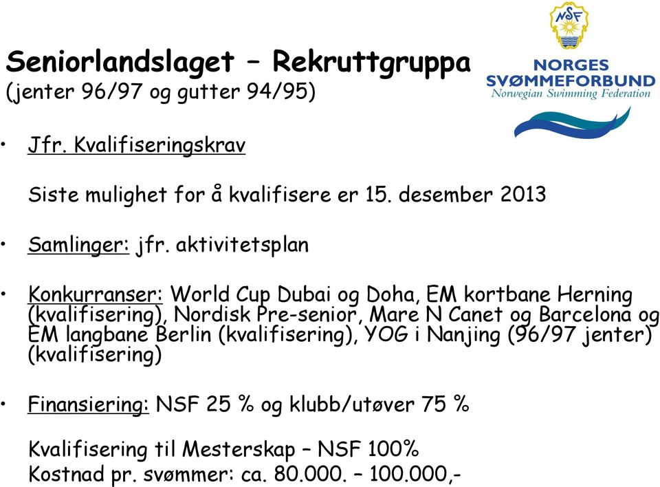 aktivitetsplan Konkurranser: World Cup Dubai og Doha, EM kortbane Herning (kvalifisering), Nordisk Pre-senior, Mare N Canet