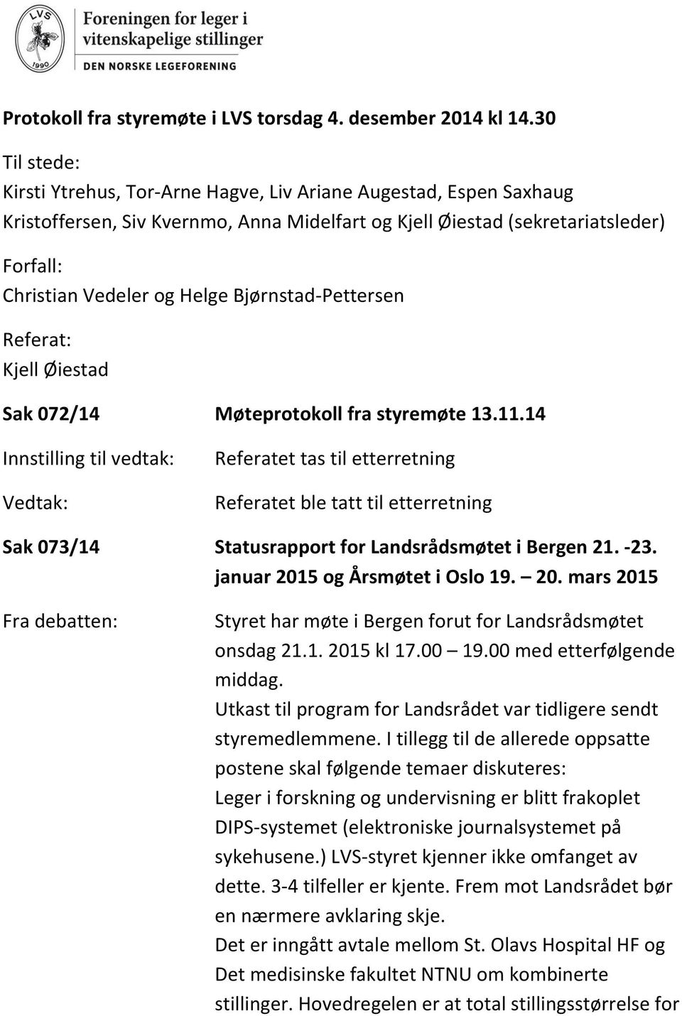 Bjørnstad-Pettersen Referat: Kjell Øiestad Sak 072/14 Møteprotokoll fra styremøte 13.11.