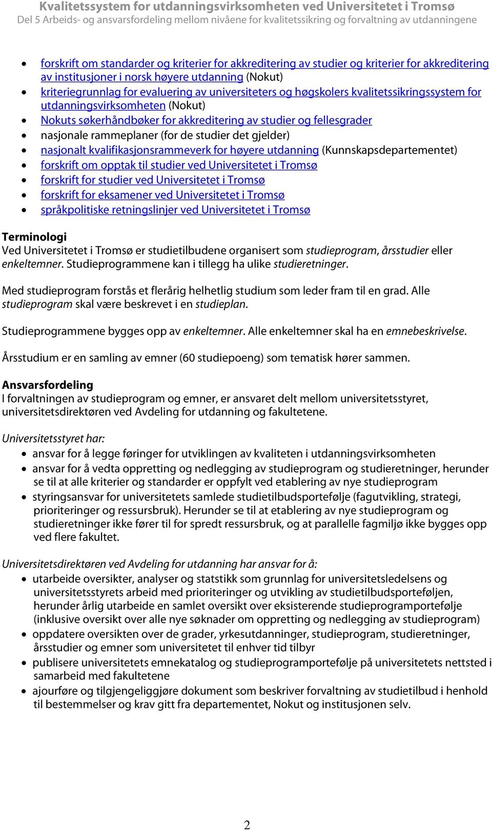 kvalifikasjonsrammeverk for høyere utdanning (Kunnskapsdepartementet) forskrift om opptak til studier ved Universitetet i Tromsø forskrift for studier ved Universitetet i Tromsø forskrift for