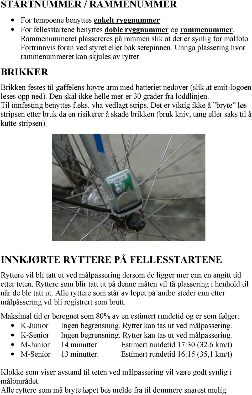 BRIKKER Brikken festes til gaffelens høyre arm med batteriet nedover (slik at emit-logoen leses opp ned). Den skal ikke helle mer er 30 grader fra loddlinjen. Til innfesting benyttes f.eks.