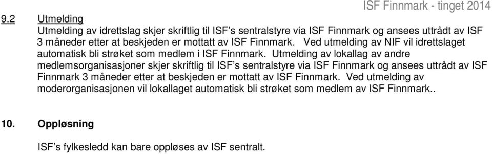 Utmelding av lokallag av andre medlemsorganisasjoner skjer skriftlig til ISF s sentralstyre via ISF Finnmark og ansees uttrådt av ISF Finnmark 3 måneder etter