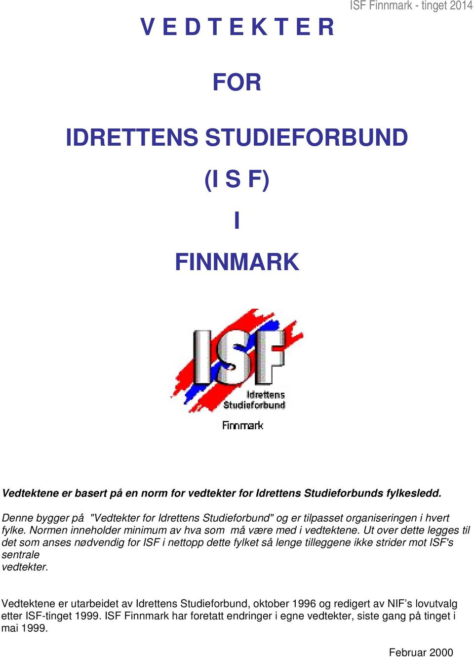 Ut over dette legges til det som anses nødvendig for ISF i nettopp dette fylket så lenge tilleggene ikke strider mot ISF's sentrale vedtekter.