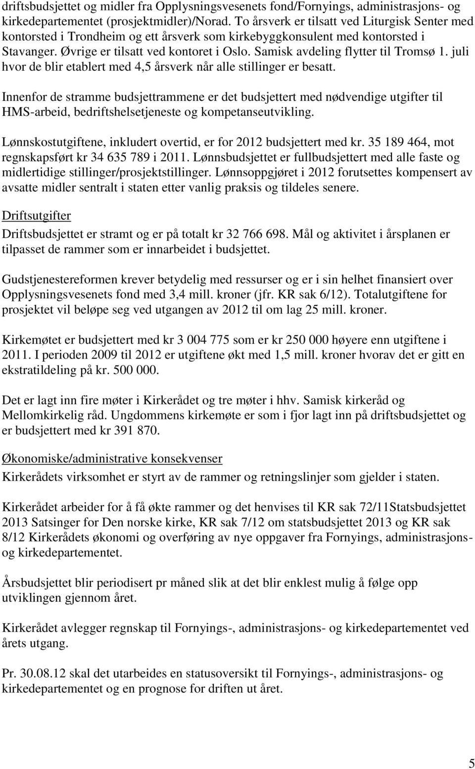 Samisk avdeling flytter til Tromsø 1. juli hvor de blir etablert med 4,5 årsverk når alle stillinger er besatt.