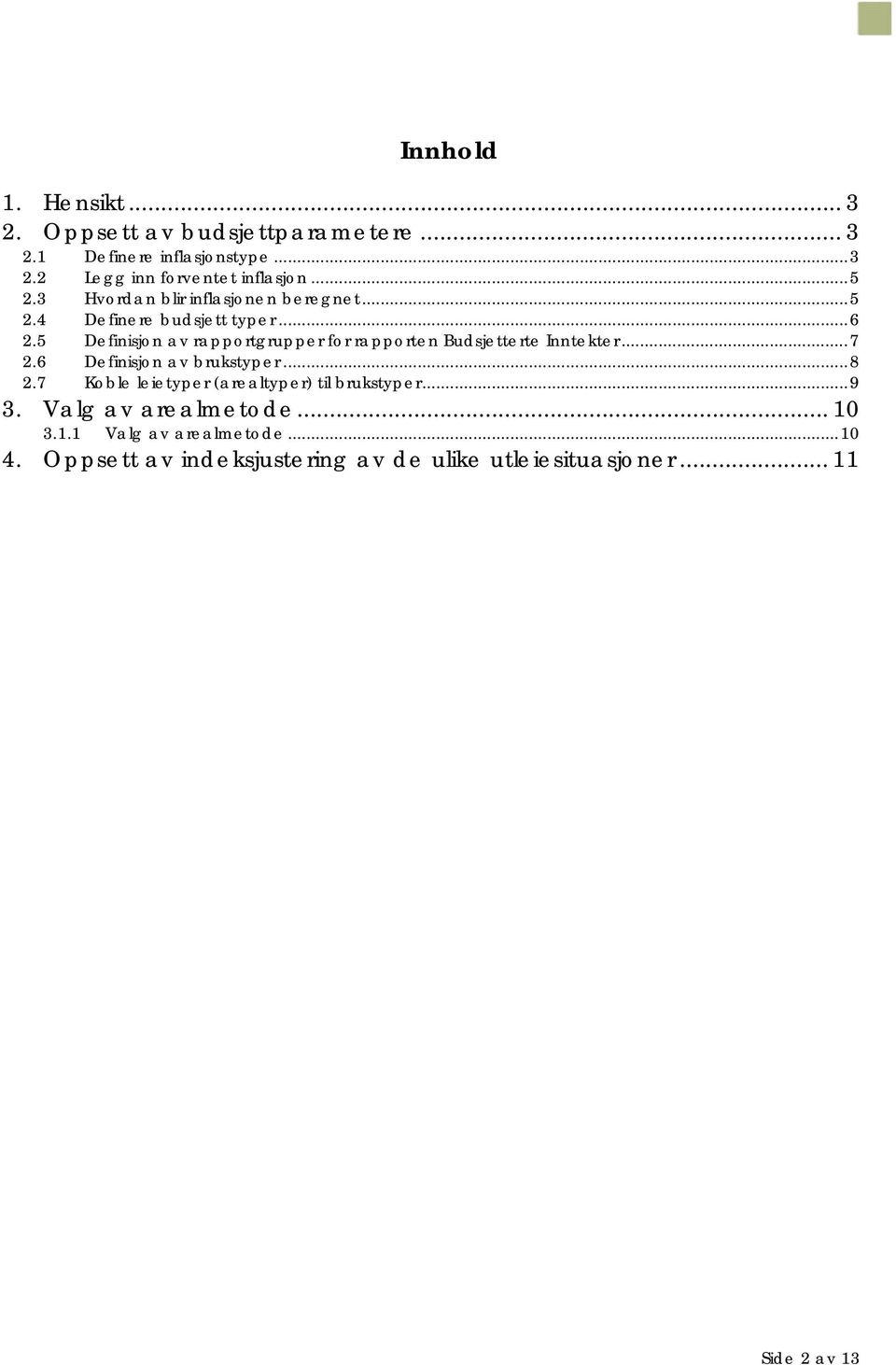 5 Definisjon av rapportgrupper for rapporten Budsjetterte Inntekter...7 2.6 Definisjon av brukstyper...8 2.