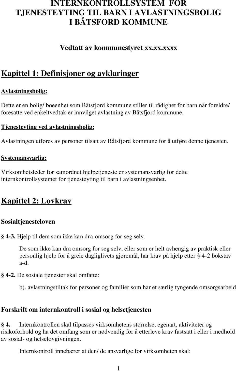 avlastning av Båtsfjord kommune. Tjenesteyting ved avlastningsbolig: Avlastningen utføres av personer tilsatt av Båtsfjord kommune for å utføre denne tjenesten.