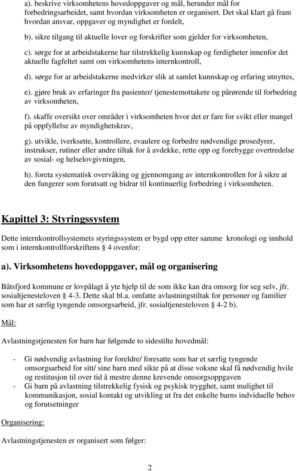 sørge for at arbeidstakerne har tilstrekkelig kunnskap og ferdigheter innenfor det aktuelle fagfeltet samt om virksomhetens internkontroll, d).