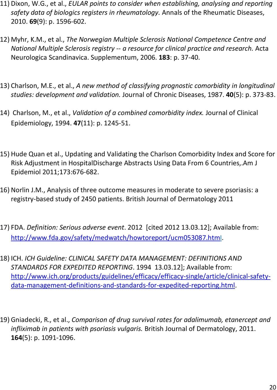 Acta Neurologica Scandinavica. Supplementum, 2006. 183: p. 37-40. 13) Charlson, M.E., et al., A new method of classifying prognostic comorbidity in longitudinal studies: development and validation.