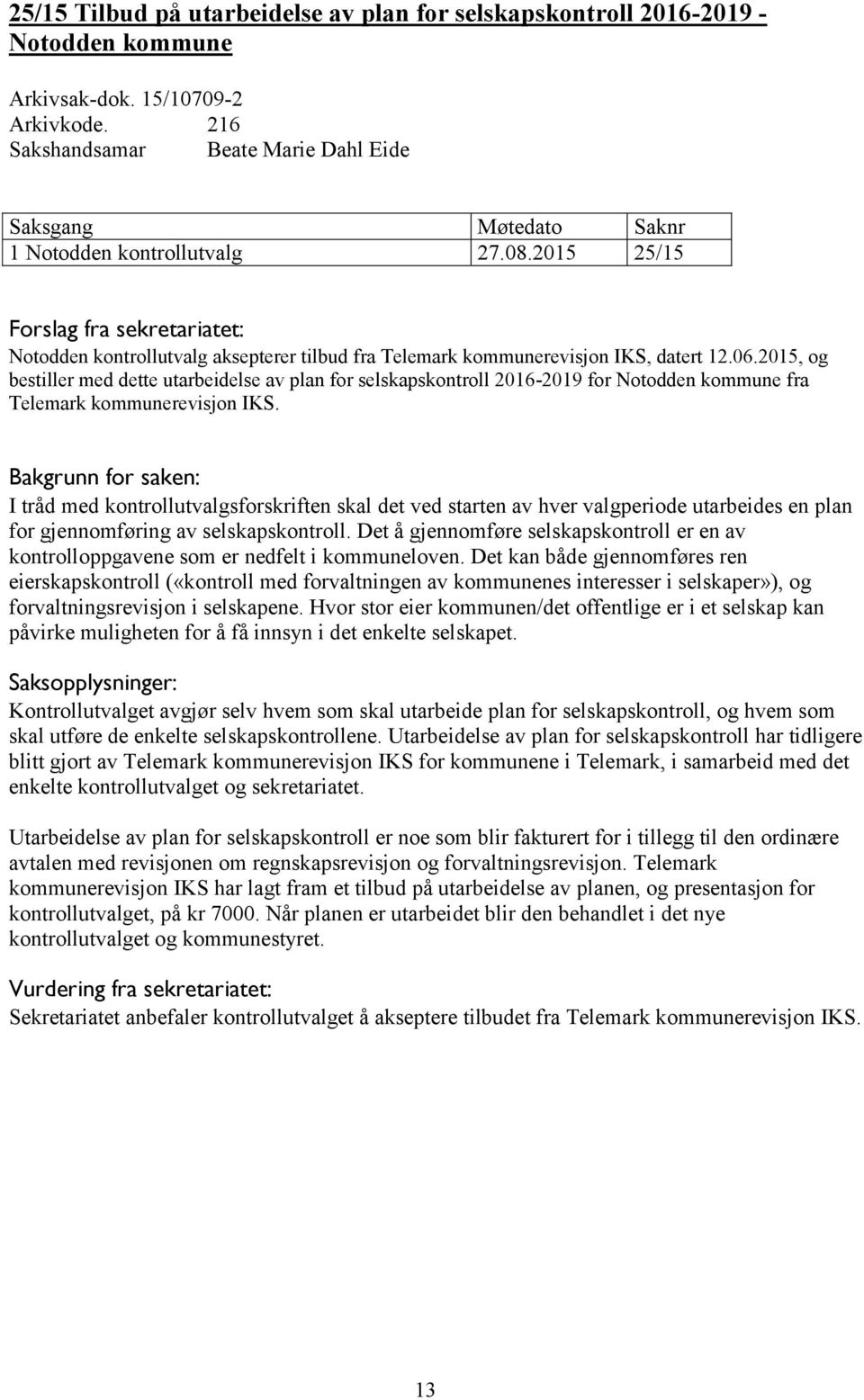 2015, og bestiller med dette utarbeidelse av plan for selskapskontroll 2016-2019 for Notodden kommune fra Telemark kommunerevisjon IKS.