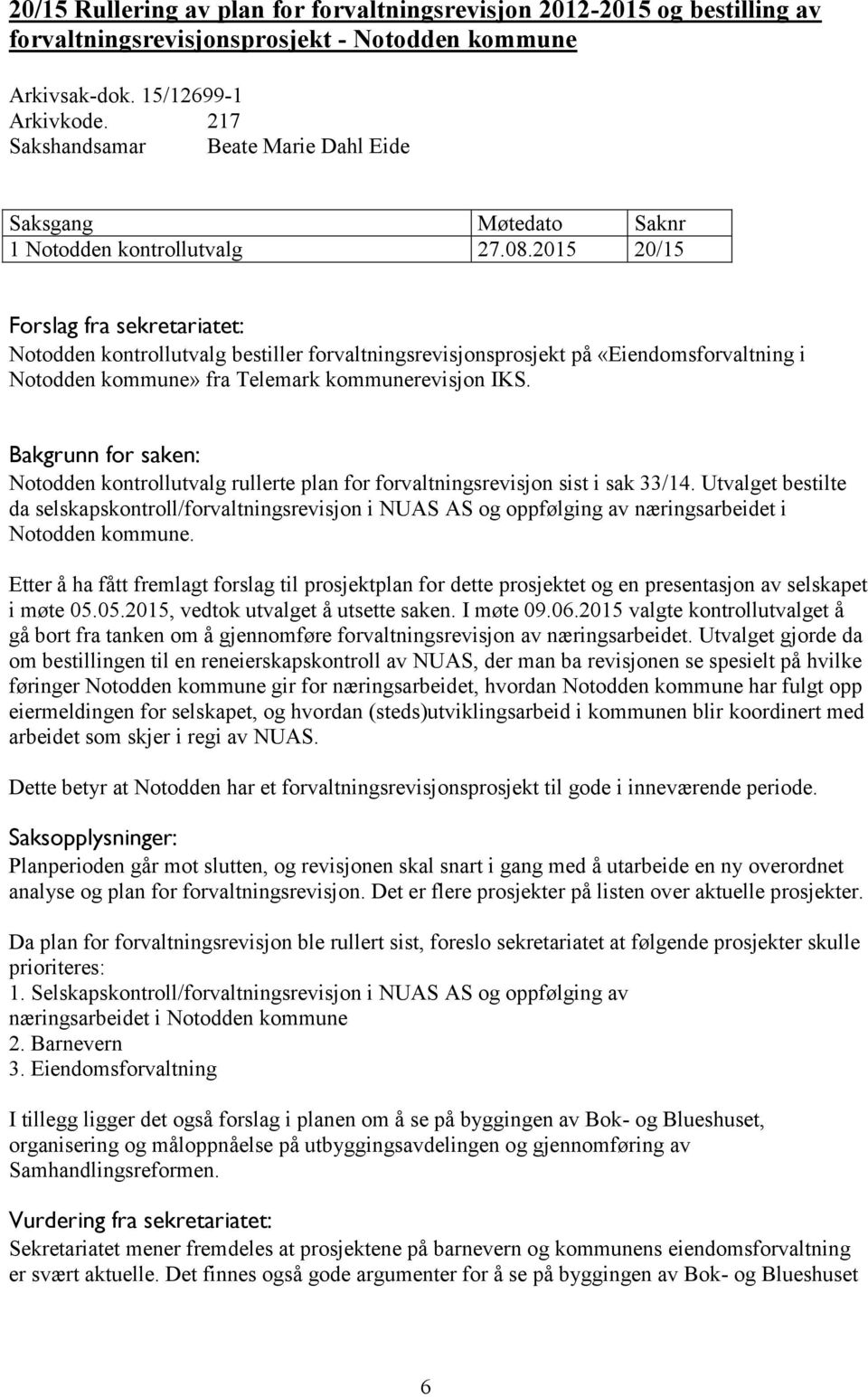 Bakgrunn for saken: Notodden kontrollutvalg rullerte plan for forvaltningsrevisjon sist i sak 33/14.