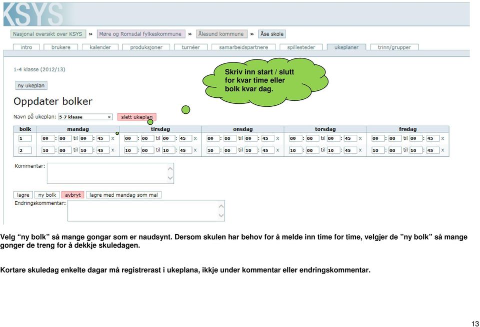 Dersom skulen har behov for å melde inn time for time, velgjer de ny bolk så mange