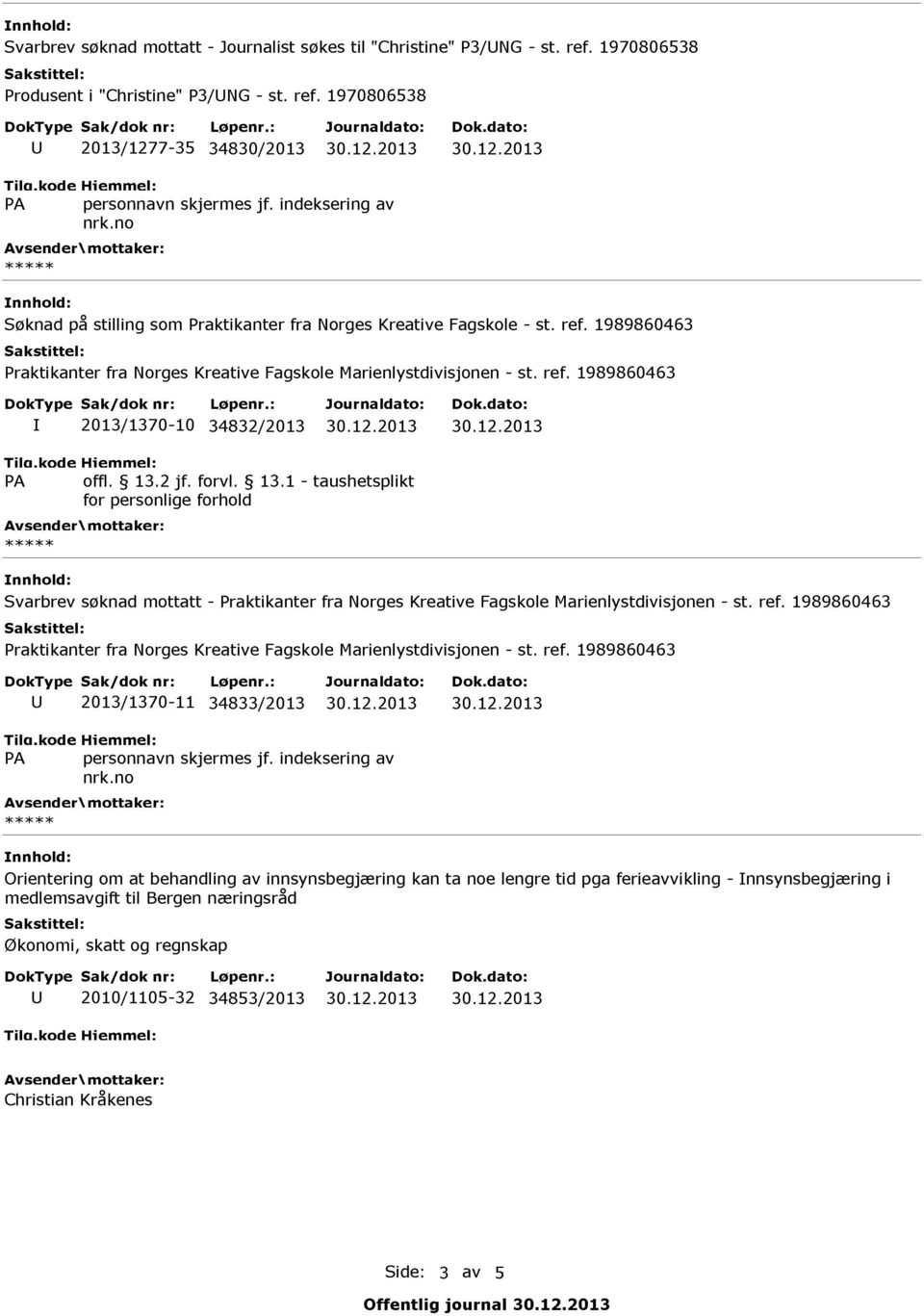 2 jf. forvi. 13.1 - taushetsplikt Svarbrev søknad mottatt - Praktikanter fra Norges Kreative Fagskole Marienlystdivisjonen - st. ref.