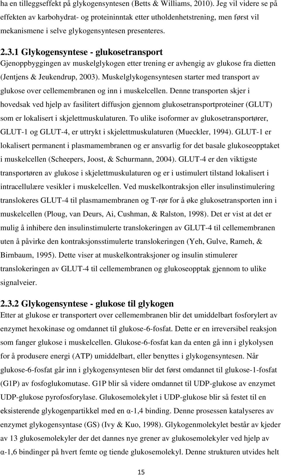1 Glykogensyntese - glukosetransport Gjenoppbyggingen av muskelglykogen etter trening er avhengig av glukose fra dietten (Jentjens & Jeukendrup, 2003).