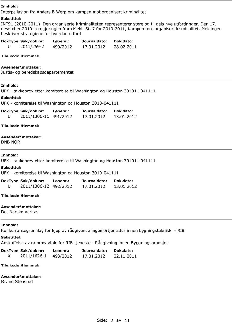 2011 Justis- og beredskapsdepartementet FK - takkebrev etter komitereise til Washington og Houston 301011 041111 FK - komitereise til Washington og Houston 3010-041111 2011/1306-11 491/2012 DNB NOR